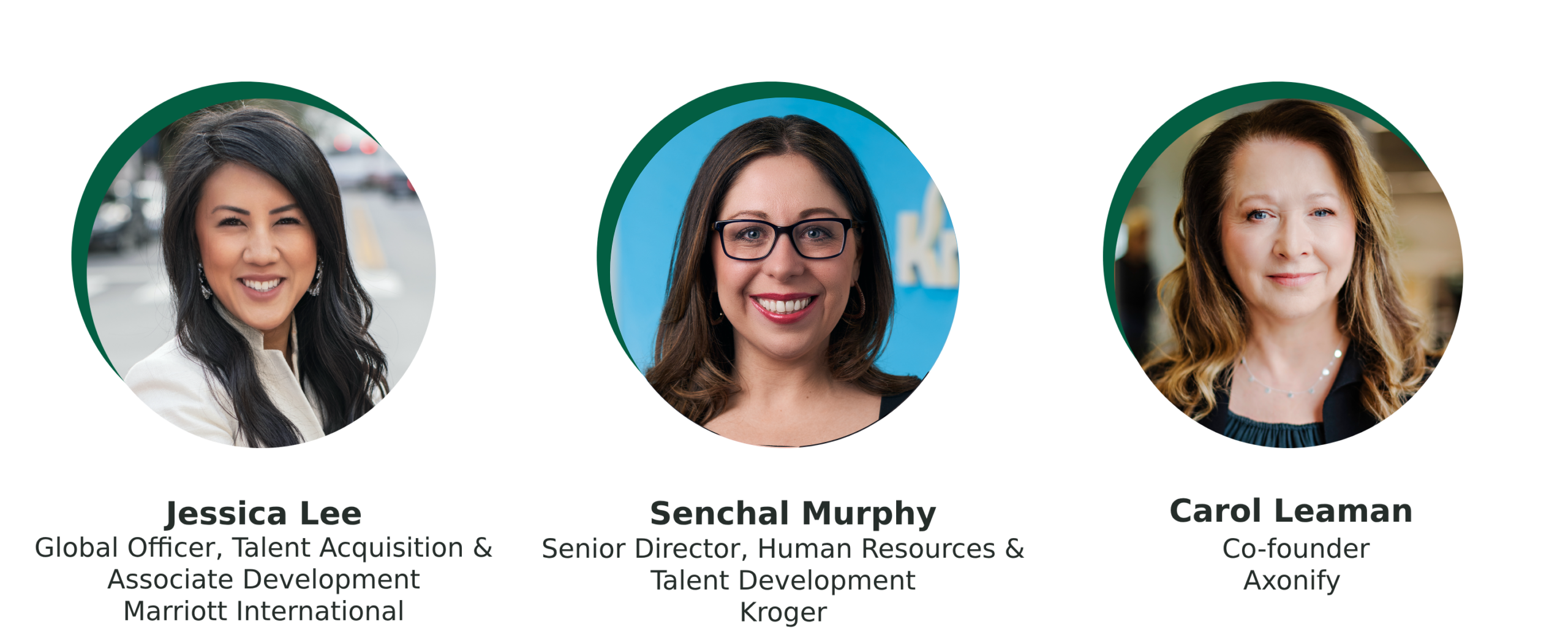 Jessica Lee, Global Officer, Talent Acquisition & Associate Development, Marriott International; Senchal Murphy, Senior Director, Human Resources & Talent Development, Kroger; Carol Leaman, Co-founder, Axonify
